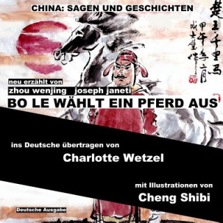Könyv China: Sagen Und Geschichten - Bo Le Wählt Ein Pferd Aus: Deutsche Ausgabe Zhou Wenjing