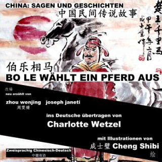 Könyv China: Sagen Und Geschichten - Bo Le Wählt Ein Pferd Aus: Zweisprachig Chinesisch-Deutsch Zhou Wenjing
