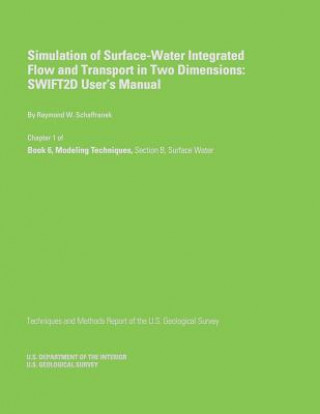 Könyv Simulation of Surface-Water Integrated Flow and Transport in Two Dimensions: SWIFT2D User's Manual Raymond W Schaffranek