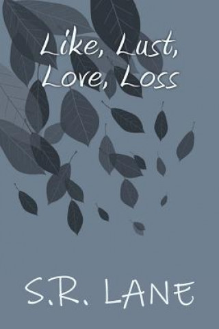 Könyv Like, Lust, Love, Loss: Book 1 S R Lane