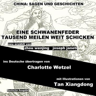 Carte China: Sagen Und Geschichten - Eine Schwanenfeder Tausend Meilen Weit Schicken: Deutsche Ausgabe Zhou Wenjing