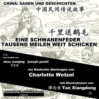 Книга China: Sagen Und Geschichten - Eine Schwanenfeder Tausend Meilen Weit Schicken: Zweisprachig Chinesisch-Deutsch Zhou Wenjing
