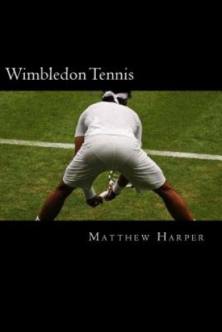 Kniha Wimbledon Tennis: A Fascinating Book Containing Wimbledon Tennis Facts, Trivia, Images & Memory Recall Quiz: Suitable for Adults & Child Matthew Harper