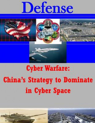 Knjiga Cyber Warfare - China's Strategy to Dominate in Cyber Space U S Army Command and General Staff Coll