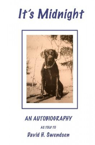 Kniha It's Midnight: Audobiography of a dog David H Swendsen