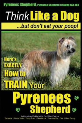 Carte Pyrenees Shepherd, Pyrenean Shepherd Training AAA AKC - Think Like a Dog, But Don't Eat Your Poop! Pyrenees Shepherd Breed Expert Training: Here's EXA MR Paul Allen Pearce