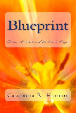 Carte Blueprint: Divine Architecture of the Lord's Prayer Cassandra R Harmon