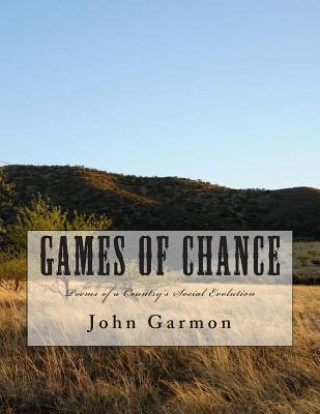 Knjiga Games of Chance: Poems of a Country's Social Evolution John F Garmon