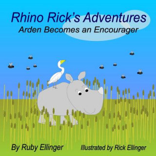 Könyv Rhino Rick's Adventures: Arden Becomes an Encourager Ruby Ellinger