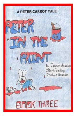Carte Peter in the Paint: Part of The Peter Carrot Tale series. Peter gets into everything, drinks something poisonous and is rushed to the hosp Jacquie Lynne Hawkins