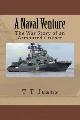 Carte A Naval Venture: The War Story of an Armoured Cruiser MR T T Jeans