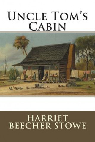 Kniha Uncle Tom's Cabin: or Life among the Lowly Harriet Beecher Stowe
