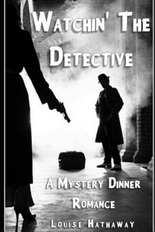 Kniha Watchin' The Detective: A Mystery Dinner Romance Louise Hathaway