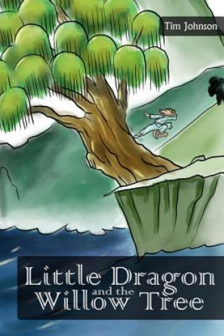 Kniha Little Dragon and the Willow Tree Tim Johnson