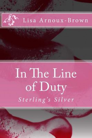 Book In The Line of Duty: Sterling's Silver Lisa Arnoux-Brown