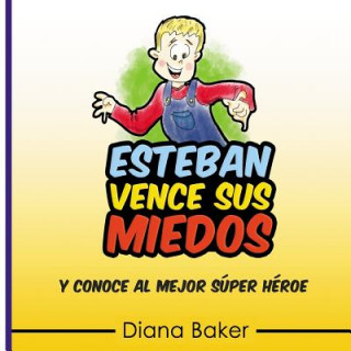 Kniha Esteban Vence Sus Miedos: y conoce al mejor super héroe Diana Baker
