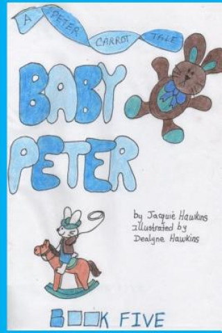 Kniha Baby Peter: Part of The Peter Carrot Tales series. Peter is enjoying his status as the baby of the family but that is soon to come Jacquie Lynne Hawkins