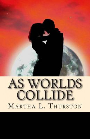 Könyv As Worlds Collide Martha L Thurston