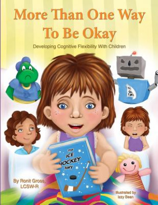 Kniha More Than One Way To Be Okay: Developing Cognitive Flexibility With Children Ronit Gross