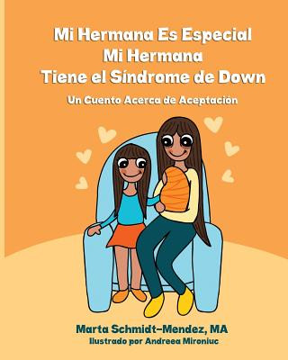 Kniha Mi Hermana es Especial, Mi Hermana Tiene el Sindrome de Down: Una Historia Acerca de Aceptacion Marta Schmidt-Mendez Ma