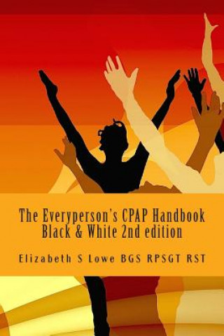 Książka The Everyperson's CPAP Handbook 2nd edition: black and white photographs Elizabeth S Lowe Bgs Rpsgt Rst