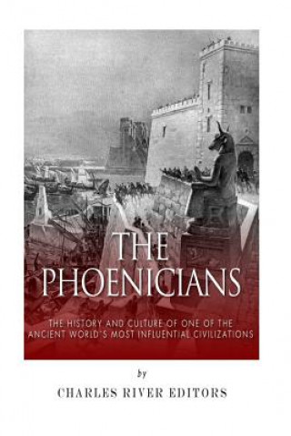 Carte The Phoenicians: The History and Culture of One of the Ancient World's Most Influential Civilizations Charles River Editors