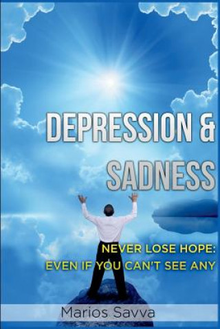 Książka Depression and Sadness: Never Lose Hope: Even if You Can't See Any MR Marios Savva