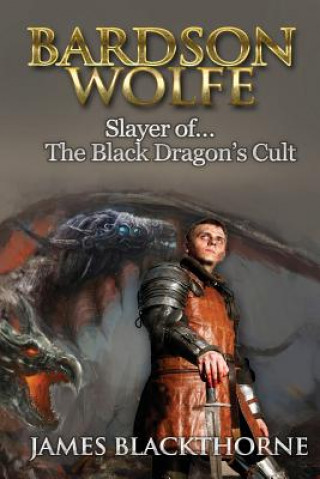 Carte Bardson Wolfe (Slayer of The Black Dragons Cult): Slayer of The Black Dragon's Cult James Blackthorne