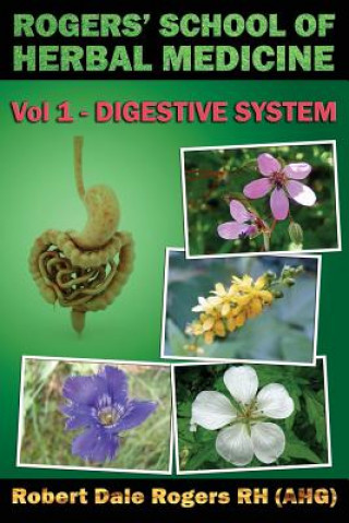 Könyv Rogers' School of Herbal Medicine Volume One: Digestive System Robert Dale Rogers Rh