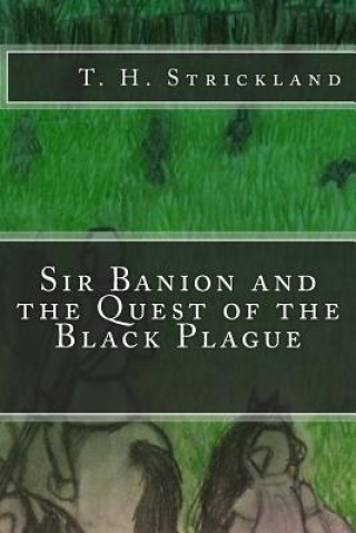 Kniha Sir Banion and the Quest of the Black Plague T H Strickland