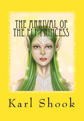 Kniha The Arrival of the Elf Princess Karl Shook