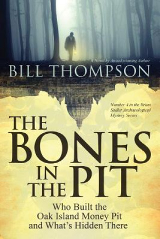 Könyv The Bones in the Pit: Who Built the Oak Island Money Pit and What's Hidden There Bill Thompson