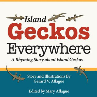 Kniha Island Geckos Everywhere: A Rhyming Story about Island Geckos Gerard V Aflague