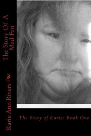 Książka The Story Of A Mad Fan: Book One Karie Ann Rivers