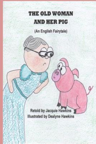 Kniha The Old Woman and Her Pig: An English Fairytale, part of Fairytales With a Beat, about a pig who will not jump over a stump and how she finally g Jacquie Lynne Hawkins