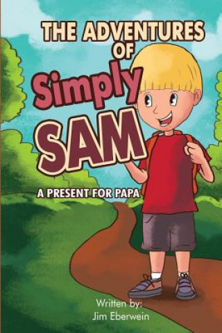 Kniha The Adventures Of Simply Sam: A Present for PAPA Jim Eberwein