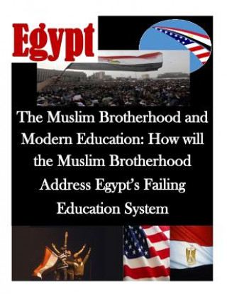 Książka The Muslim Brotherhood and Modern Education: How will the Muslim Brotherhood Address Egypt's Failing Education System Naval Postgraduate School