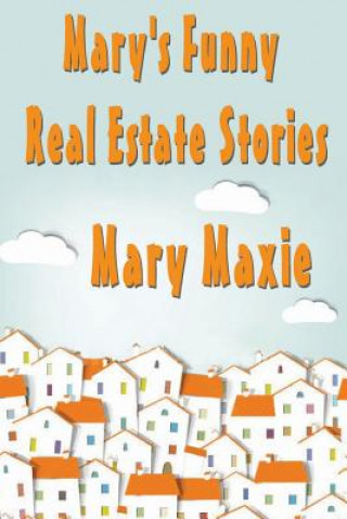 Kniha Mary's Funny Real Estate Stories Mary Maxie