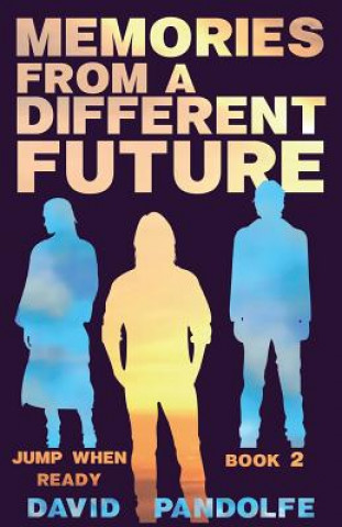 Carte Memories From a Different Future: Jump When Ready Book 2 David Pandolfe