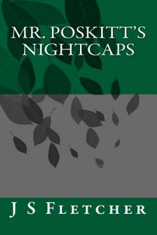 Könyv Mr. Poskitt's Nightcaps MR J S Fletcher