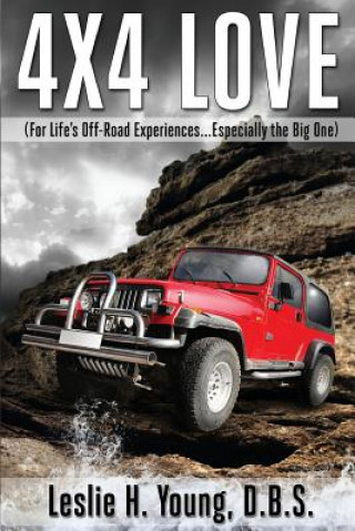 Buch 4X4 Love: (For Life's Off-Road Experiences... Especially the Big One) Dr Leslie H Young