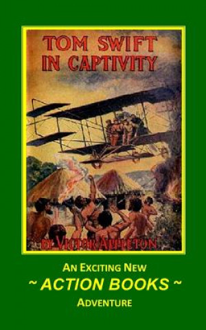 Knjiga Tom Swift 13 - Tom Swift in Captivity: or A Daring Escape By Airship Victor Appleton