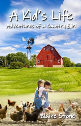 Книга A Kid's Life: Adventures of a Country Girl Elaine Stone