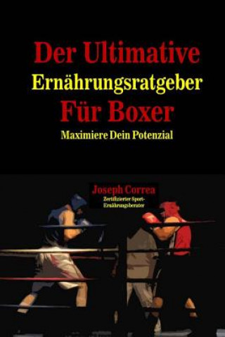 Carte Der Ultimative Ernahrungsratgeber Fur Boxer: Maximiere Dein Potenzial Correa (Zertifizierter Sport-Ernahrungsb