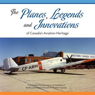 Książka The Planes, Legends and Innovations of Canada's Aviation Heritage: A Keepsake from the Library and Archives of the Royal Aviation Museum of Western Ca Joanne Simonis