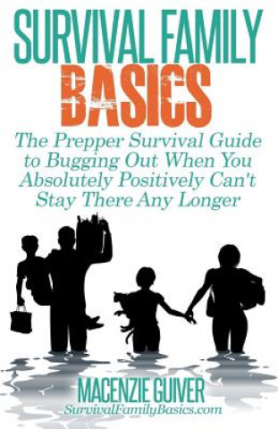 Kniha The Prepper Survival Guide to Bugging Out When You Absolutely Positively Can't Stay There Any Longer Macenzie Guiver