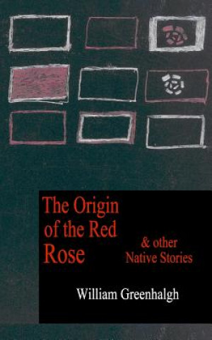Carte The Origin of the Red Rose and other Native Stories William Greenhalgh