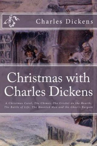 Livre Christmas with Charles Dickens: A Christmas Carol, The Chimes, The Cricket on the Hearth, The Battle of Life, The Haunted Man and the Ghost's Bargain Timothy Bertrand