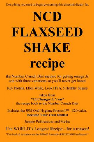 Carte NCD Flaxseed Shake Recipe: the Number Crunch Diet method for getting omega 3s and with three variations so you'll never get bored Jumper Publications and Media