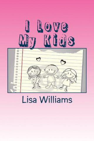 Knjiga I Love My Kids: Don't Mistake A Blessings For Burdens Lisa Williams